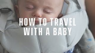 How to Travel with a Baby – Newborn Flight Guide and Tips